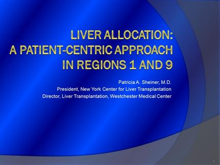 Patricia A. Sheiner, M.D. President, New York Center for Liver Transplantation Director, Liver Transplantation, Westchester Medical Center 1.