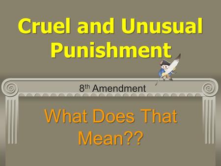 Cruel and Unusual Punishment
