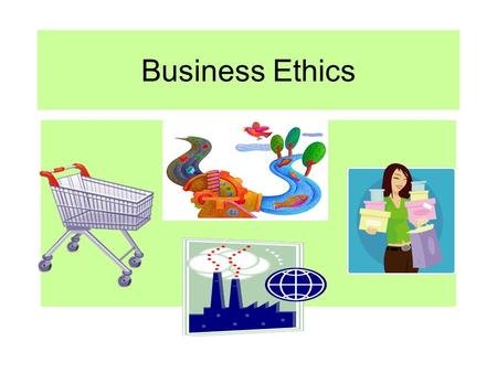 Business Ethics. What we will learn today Define and discuss what business ethics means Draw a mind map, diagram or list of the ethical issues faced in.