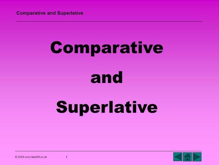 Comparative and Superlative © 2004 www.teachit.co.uk.
