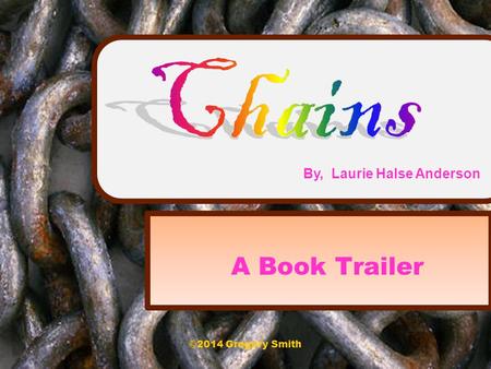 A Book Trailer By, Laurie Halse Anderson ©2014 Gregory Smith.