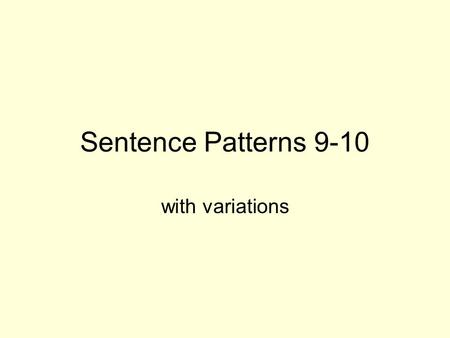Sentence Patterns 9-10 with variations.