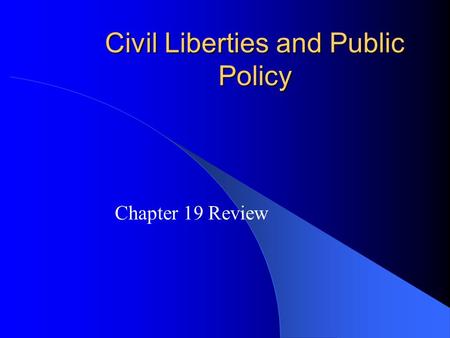 Civil Liberties and Public Policy Chapter 19 Review.