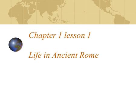 Chapter 1 lesson 1 Life in Ancient Rome. I. A Prosperous Empire 1. Augustus was Rome’s first emperor, who led a long era of peace known as the Pax Romana,