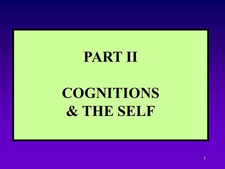 1 PART II COGNITIONS & THE SELF 2 3 Inner, private, subjective Outer, public, objective StableVariable 1. Traits & Temperament e.g. extraversion, neuroticism.