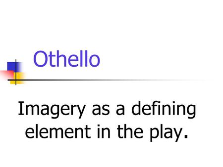 Othello Imagery as a defining element in the play.