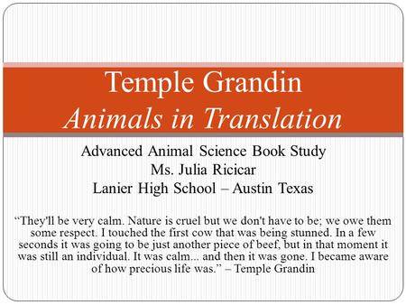 Advanced Animal Science Book Study Ms. Julia Ricicar Lanier High School – Austin Texas “They'll be very calm. Nature is cruel but we don't have to be;