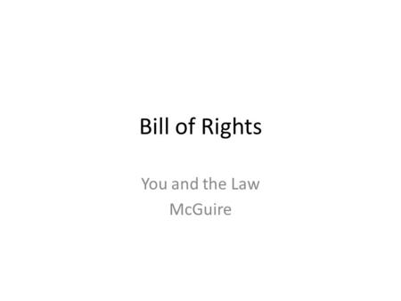 Bill of Rights You and the Law McGuire.  Freedom of  Speech and expression  Religion  Protest  Press  Tinker vs. Des Moines  Bethel vs. Frasier.