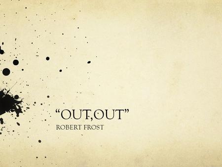 “OUT,OUT” ROBERT FROST.