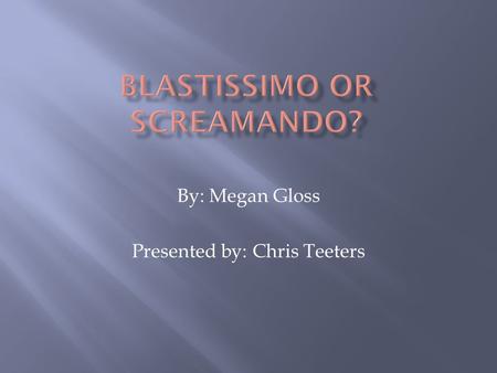 By: Megan Gloss Presented by: Chris Teeters.  Bending, stretching, and shattering notes that don’t deserve such a cruel fate  Caused by singers attempting.