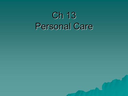 Ch 13 Personal Care. Skin 1.Protection 2.Temperature Regulation 3.Information Gathering What are the three functions of your skin? Largest body organ.