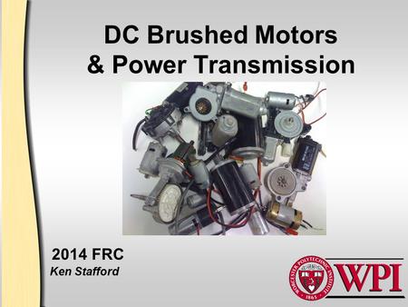 DC Brushed Motors & Power Transmission Ken Stafford 2014 FRC.