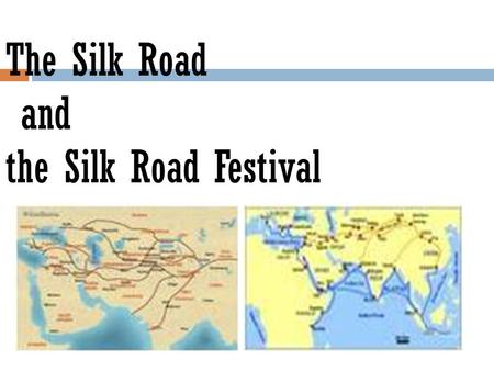 The Silk Road and the Silk Road Festival. Lesson for Fifth Grade Designed By: iyad aldakar.