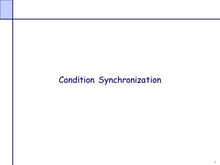 1 Condition Synchronization. 2 Synchronization Now that you have seen locks, is that all there is? No, but what is the “right” way to build a parallel.