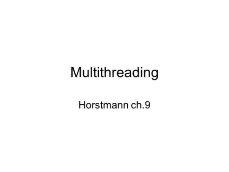 Multithreading Horstmann ch.9. Multithreading Threads Thread states Thread interruption Race condition Lock Built-in lock java.util.concurrent library.