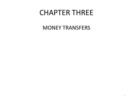 CHAPTER THREE MONEY TRANSFERS 1. 3. MONEY TRANSFERS 3.1 Overview When a person or a business in one country wants to make a payment to someone in another.