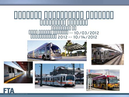 Capital Investment Program Listening Session Presented at APTA Annual Meeting -- 10/03/2012 RailVolution 2012 -- 10/14/2012 1.