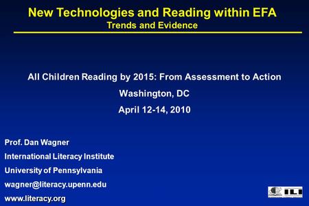 All Children Reading by 2015: From Assessment to Action Washington, DC April 12-14, 2010 New Technologies and Reading within EFA Trends and Evidence Prof.