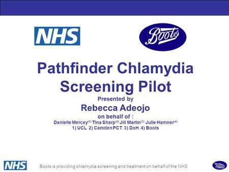 1 Pathfinder Chlamydia Screening Pilot Presented by Rebecca Adeojo on behalf of : Danielle Mercey (1) Tina Sharp (2) Jill Martin (3) Julie Hamner (4) 1)