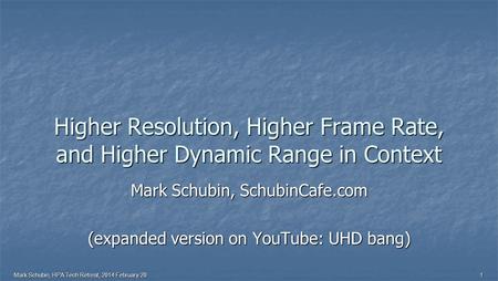 Mark Schubin, HPA Tech Retreat, 2014 February 201 Higher Resolution, Higher Frame Rate, and Higher Dynamic Range in Context Mark Schubin, SchubinCafe.com.