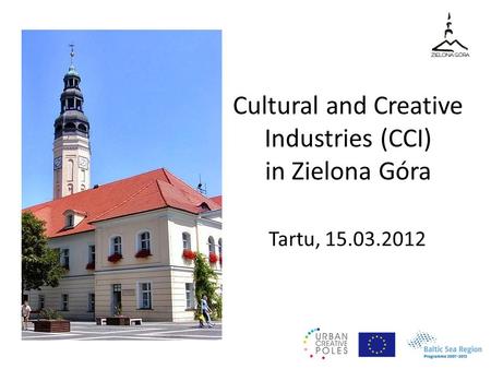 Cultural and Creative Industries (CCI) in Zielona Góra Tartu, 15.03.2012.