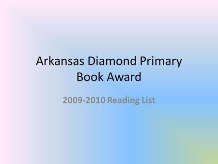Arkansas Diamond Primary Book Award 2009-2010 Reading List.