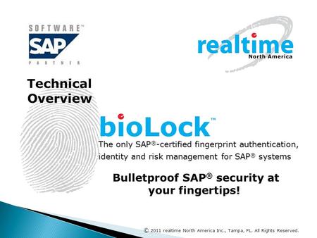 The only SAP ® -certified fingerprint authentication, identity and risk management for SAP ® systems © 2011 realtime North America Inc., Tampa, FL. All.