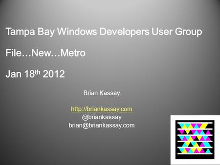Tampa Bay Windows Developers User Group File…New…Metro Jan 18th 2012