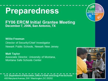 Preparedness FY06 ERCM Initial Grantee Meeting December 7, 2006, San Antonio, TX Willie Freeman Director of Security/Chief Investigator Newark Public Schools,
