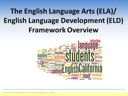 The English Language Arts (ELA)/ English Language Development (ELD) Framework Overview Welcome to the English Language Arts/English Language Development.