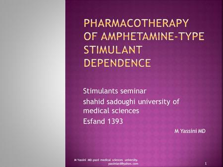 Stimulants seminar shahid sadoughi university of medical sciences Esfand 1393 M Yassini MD M Yassini MD.yazd medical sciences university.