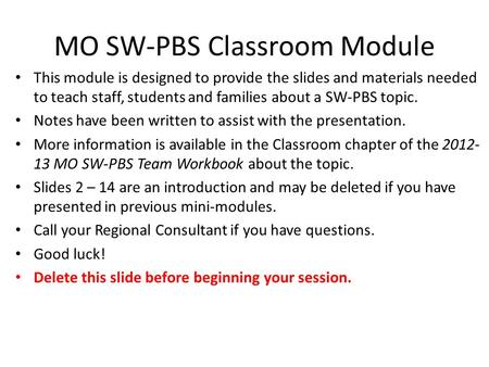 MO SW-PBS Classroom Module This module is designed to provide the slides and materials needed to teach staff, students and families about a SW-PBS topic.