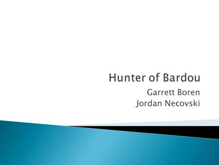 Garrett Boren Jordan Necovski.  Set in the middle ages, your character is out on a hunt with some friends, as per his usual weekend. As a renowned hunter,