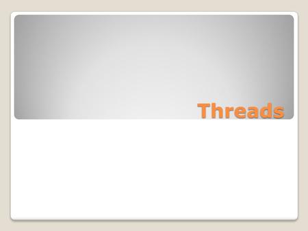 Threads. Objectives To introduce the notion of a thread — a fundamental unit of CPU utilization that forms the basis of multithreaded computer systems.