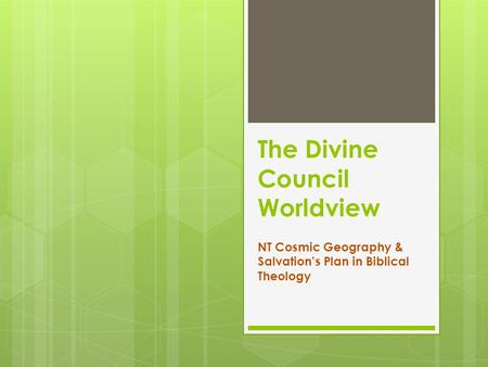 The Divine Council Worldview NT Cosmic Geography & Salvation’s Plan in Biblical Theology.