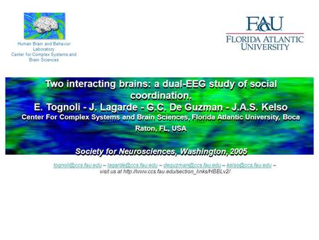 Two interacting brains: a dual-EEG study of social coordination. E. Tognoli - J. Lagarde - G.C. De Guzman - J.A.S. Kelso Center For Complex Systems and.