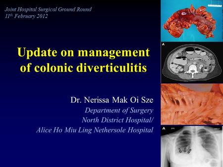 Update on management of colonic diverticulitis Dr. Nerissa Mak Oi Sze Department of Surgery North District Hospital/ Alice Ho Miu Ling Nethersole Hospital.