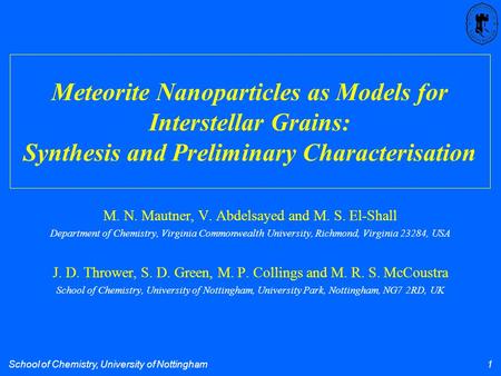 School of Chemistry, University of Nottingham 1 Meteorite Nanoparticles as Models for Interstellar Grains: Synthesis and Preliminary Characterisation M.