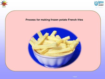 Next Process for making frozen potato French fries.