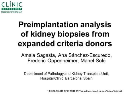 Preimplantation analysis of kidney biopsies from expanded criteria donors Amaia Sagasta, Ana Sánchez-Escuredo, Frederic Oppenheimer, Manel Solé Department.