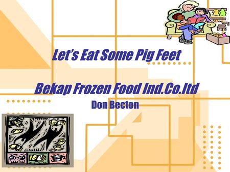 Let’s Eat Some Pig Feet Bekap Frozen Food Ind.Co.Itd Don Becton.