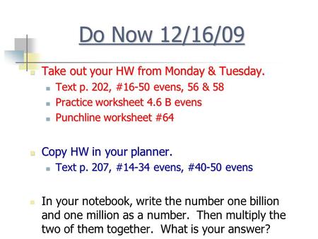 Do Now 12/16/09 Take out your HW from Monday & Tuesday.