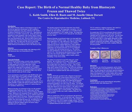 Case Report: The Birth of a Normal Healthy Baby from Blastocysts Frozen and Thawed Twice L. Keith Smith, Ellen H. Roots and M. Janelle Odom Dorsett The.