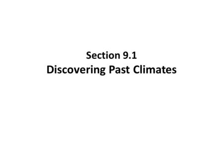 Section 9.1 Discovering Past Climates