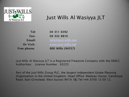 Just Wills Al Wasiyya JLT Tel:04 311 6592 Fax: 04 332 8810   Or Visit: