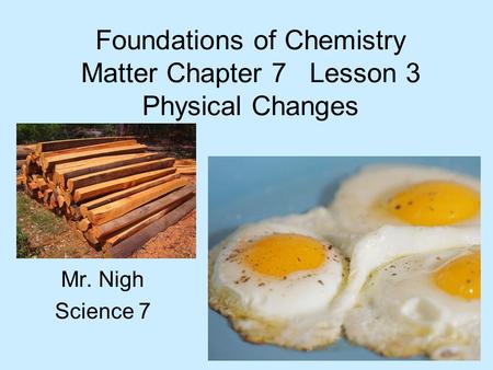 Foundations of Chemistry Matter Chapter 7 Lesson 3 Physical Changes