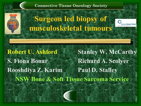 Surgeon led biopsy of musculoskeletal tumours Robert U. AshfordStanley W. McCarthy S. Fiona BonarRichard A. Scolyer Rooshdiya Z. KarimPaul D. Stalley NSW.