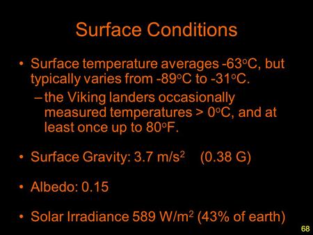 1 Surface Conditions Surface temperature averages -63 o C, but typically varies from -89 o C to -31 o C. –the Viking landers occasionally measured temperatures.