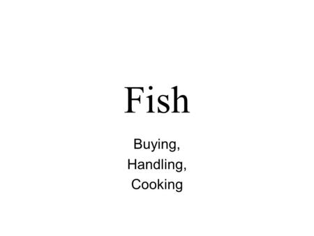 Fish Buying, Handling, Cooking. Buying Fresh Fresh fish are very perishable, so look for the following characteristics as a guide to good quality: Tips.