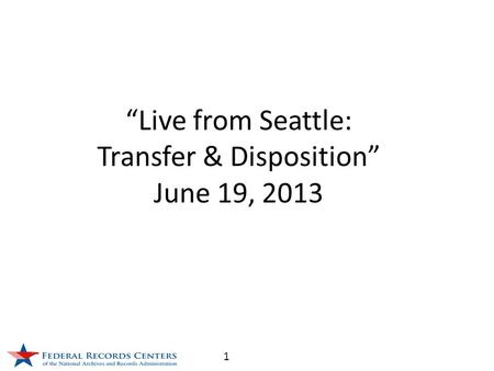 1 “Live from Seattle: Transfer & Disposition” June 19, 2013.